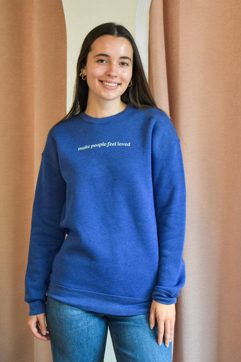 Make People Feel Loved Crew Neck